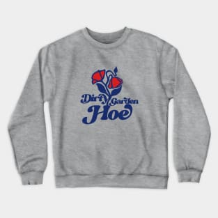 Dirty Garden Hoe Crewneck Sweatshirt